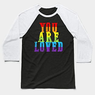 You Are Loved LGBT-Q Gay Lesbian Pride Proud Ally Baseball T-Shirt